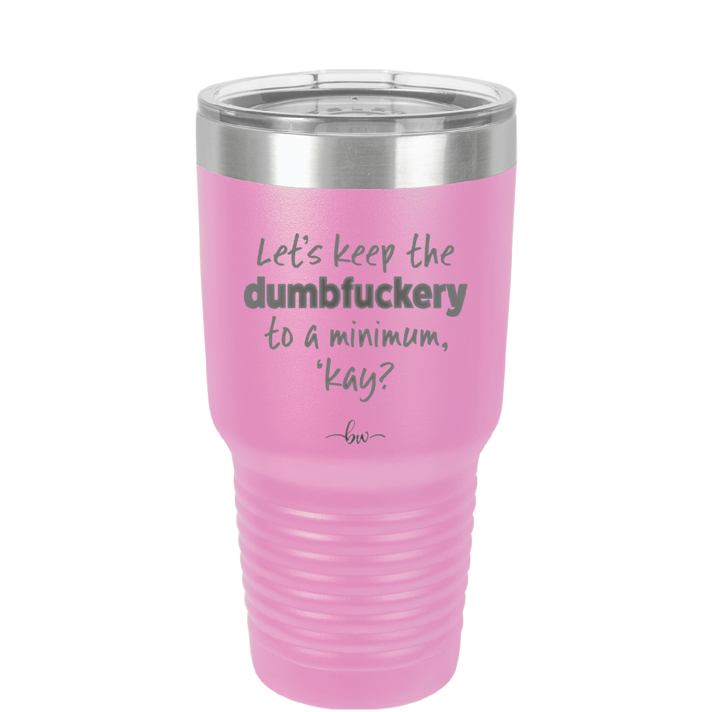 Let's Keep the Dumbfuckery to a Minimum Kay - Laser Engraved Stainless Steel Drinkware - 1719 -