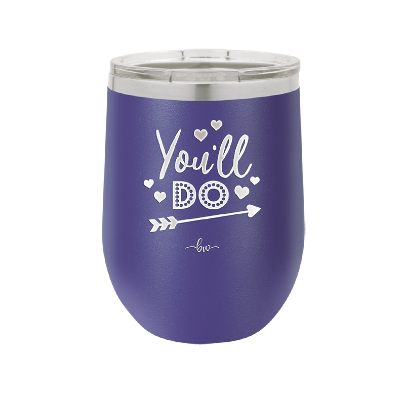 You'll Do - Laser Engraved Stainless Steel Drinkware - 1721 -