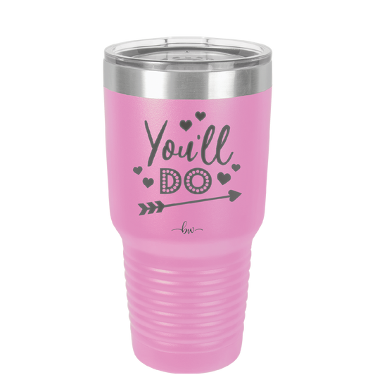 You'll Do - Laser Engraved Stainless Steel Drinkware - 1721 -