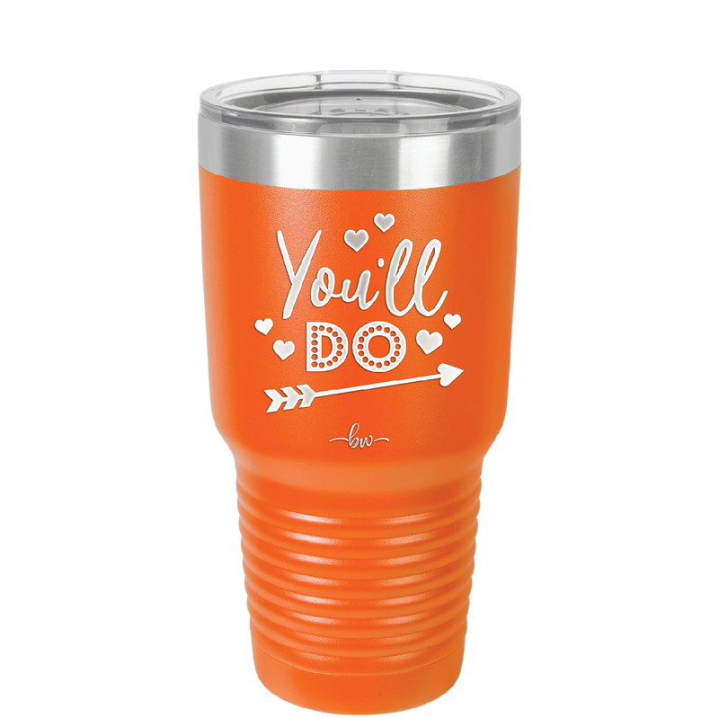 You'll Do - Laser Engraved Stainless Steel Drinkware - 1721 -