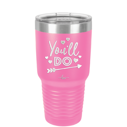 You'll Do - Laser Engraved Stainless Steel Drinkware - 1721 -