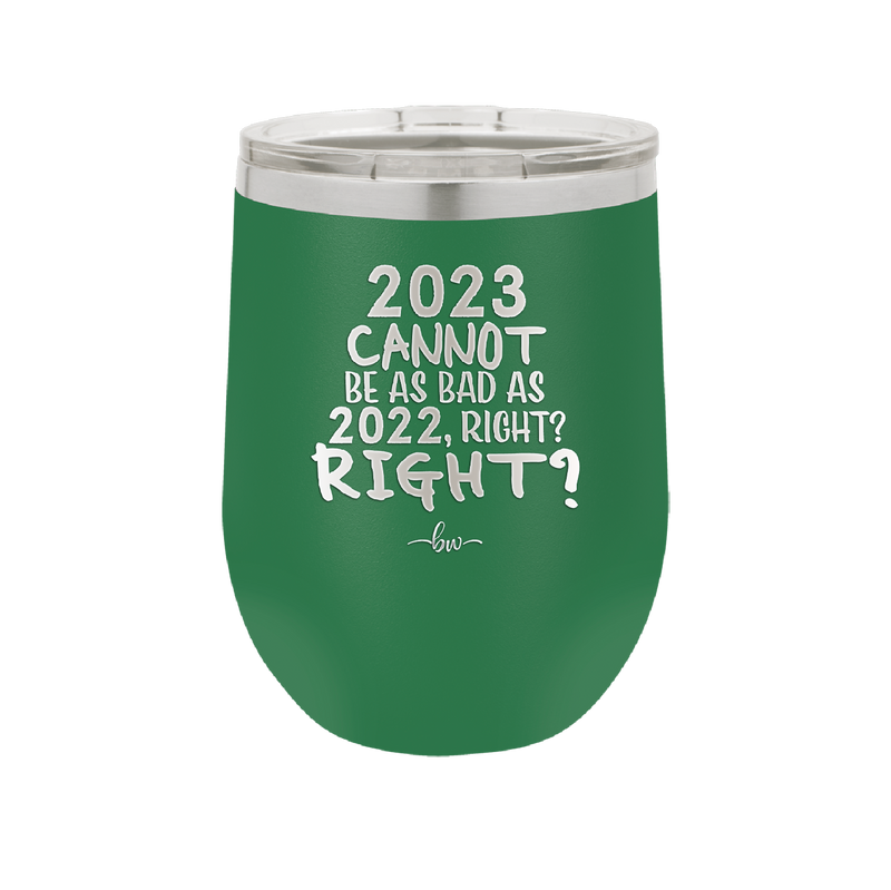 12 oz wine cup 2023 cannot be as bas as 2022, right?right? - green