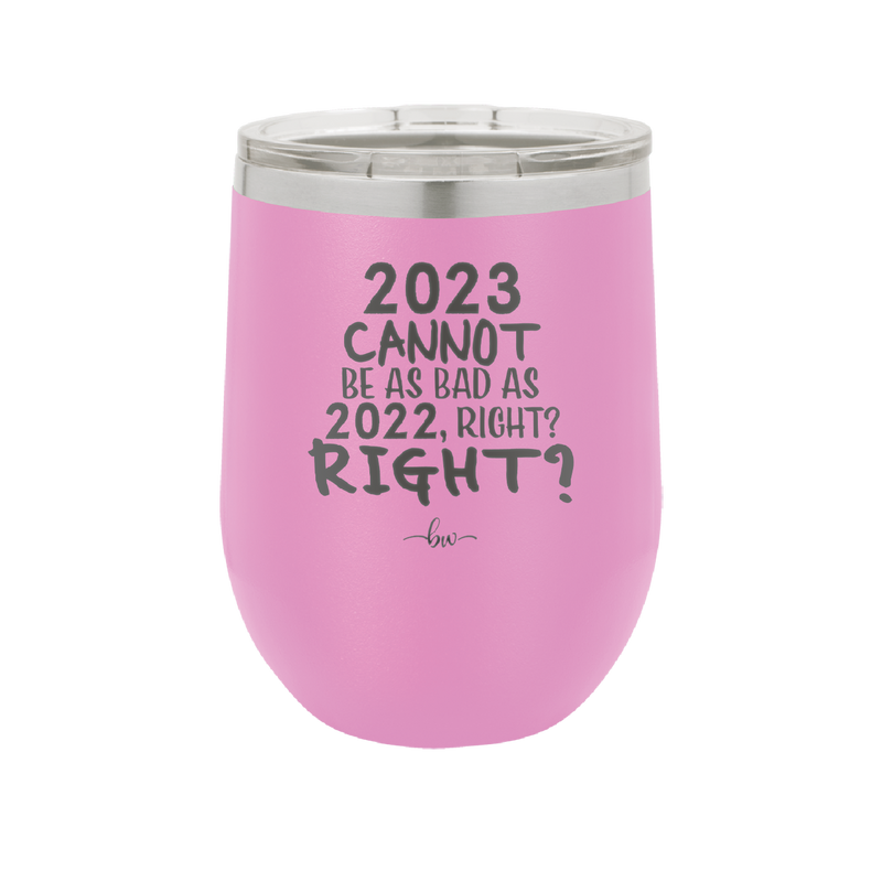 12 oz wine cup 2023 cannot be as bas as 2022, right?right? -  lavender