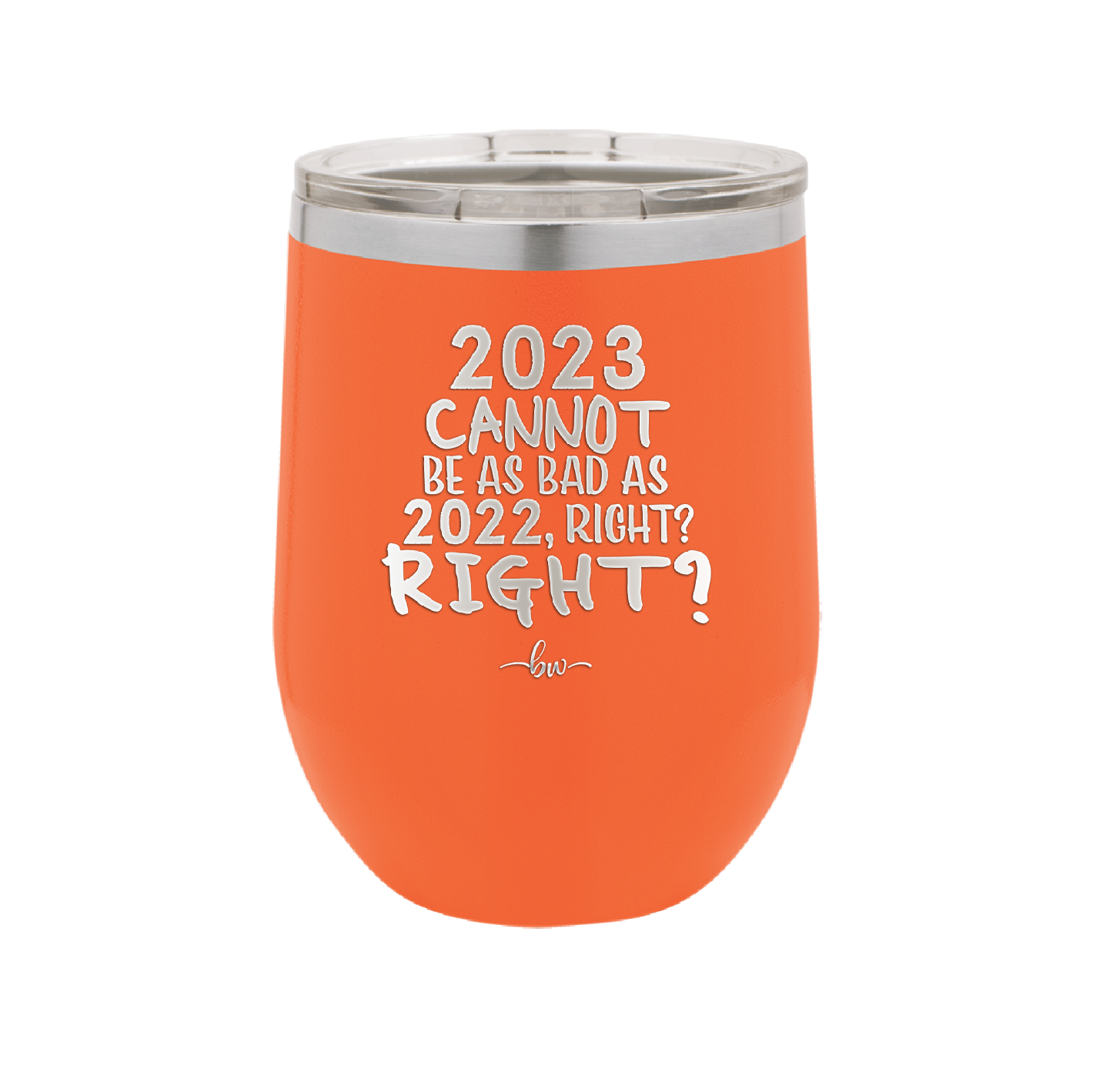 12 oz wine cup 2023 cannot be as bas as 2022, right?right? -  orange