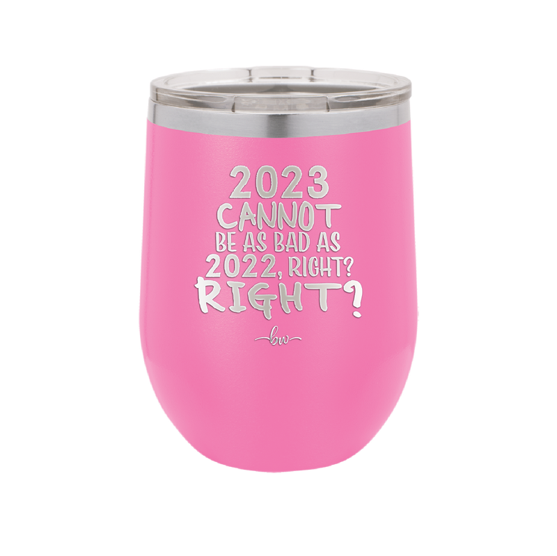 12 oz wine cup 2023 cannot be as bas as 2022, right?right? -  pink