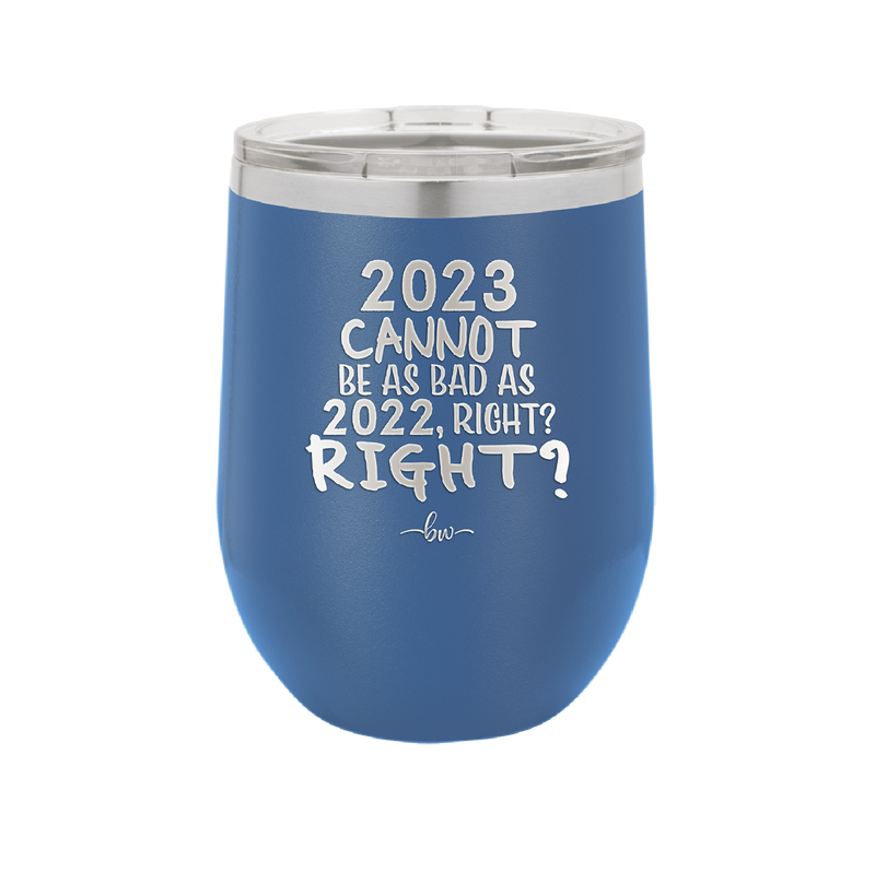 12 oz wine cup 2023 cannot be as bas as 2022, right?right? -  royal