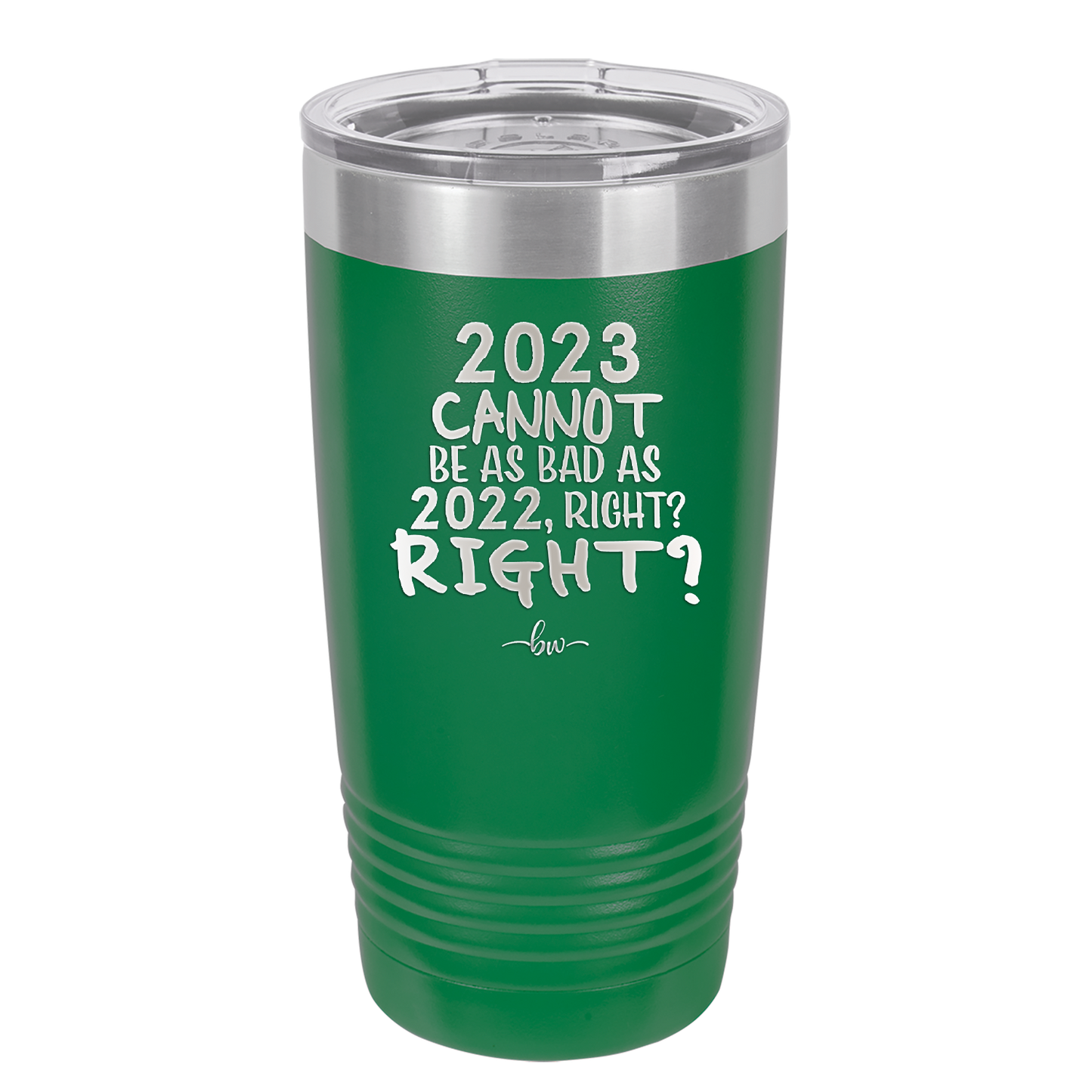 20 oz  2023 cannot be as bas as 2022, right?right? - green