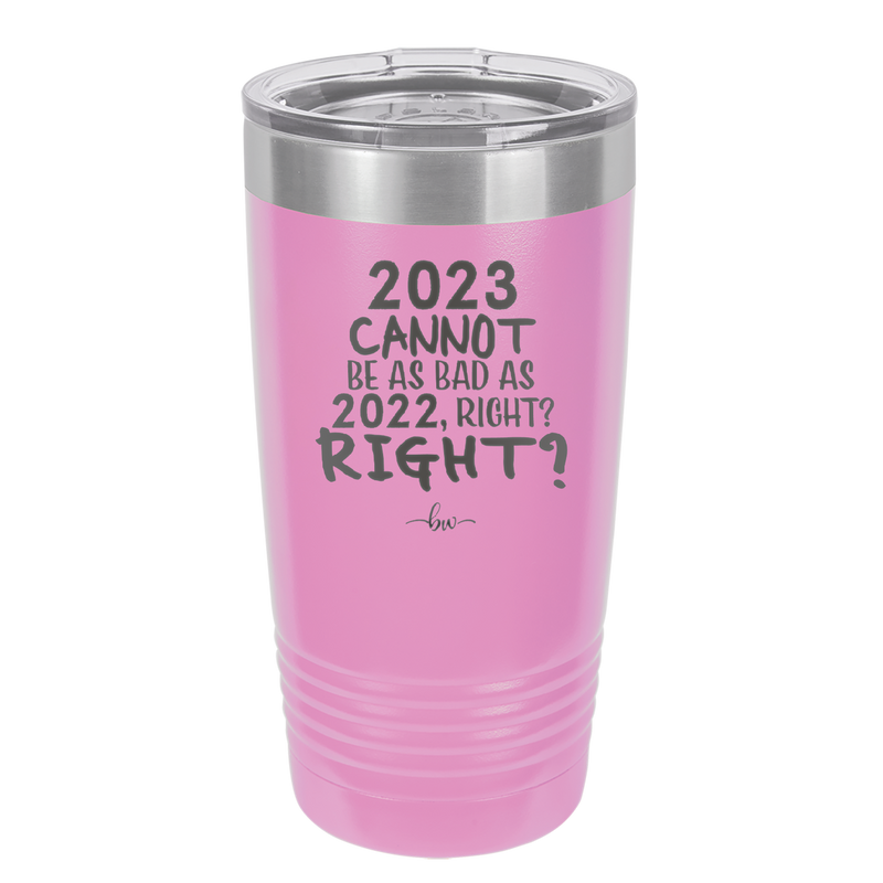 20 oz 2023 cannot be as bas as 2022, right?right? -  lavender