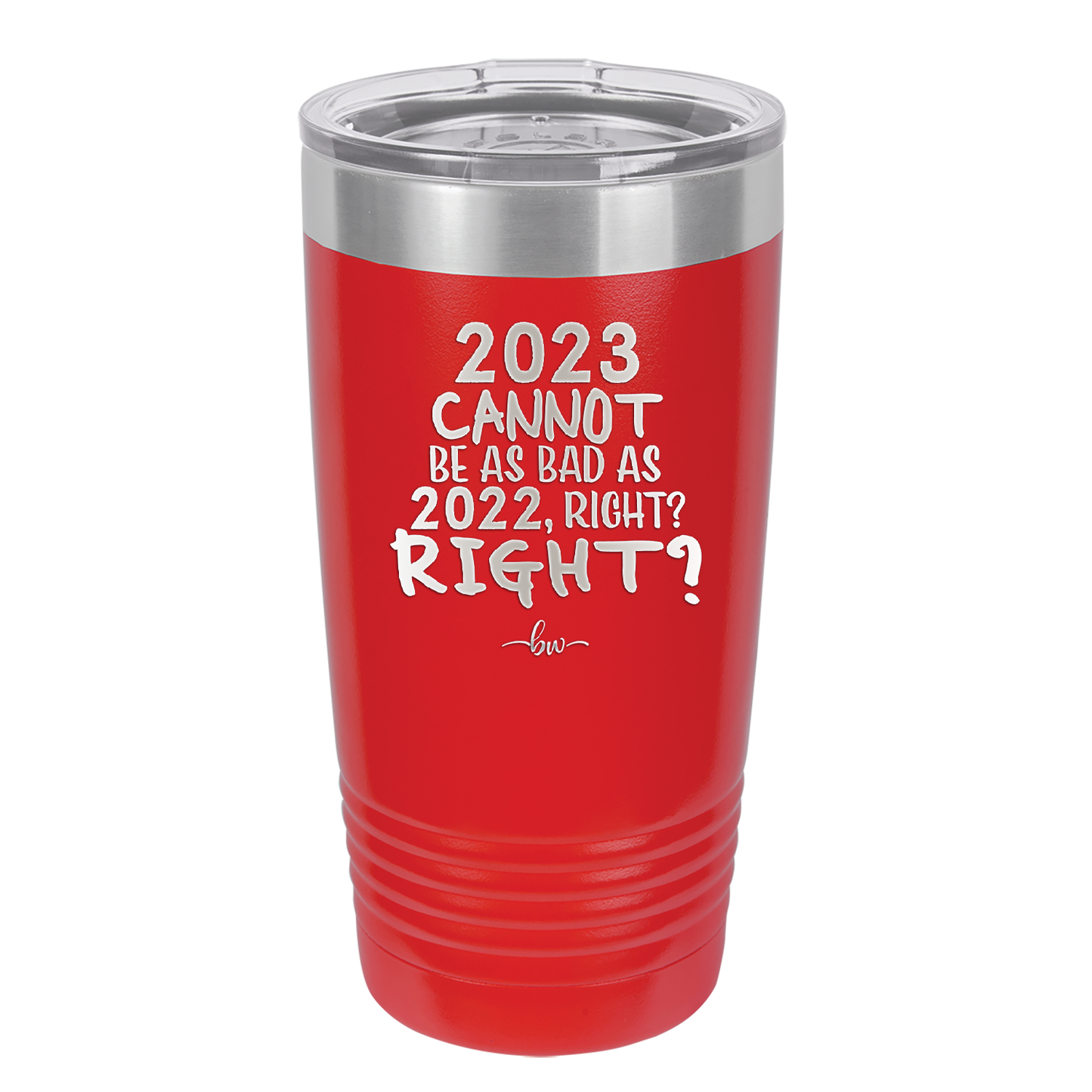 20 oz 2023 cannot be as bas as 2022, right?right? -  red