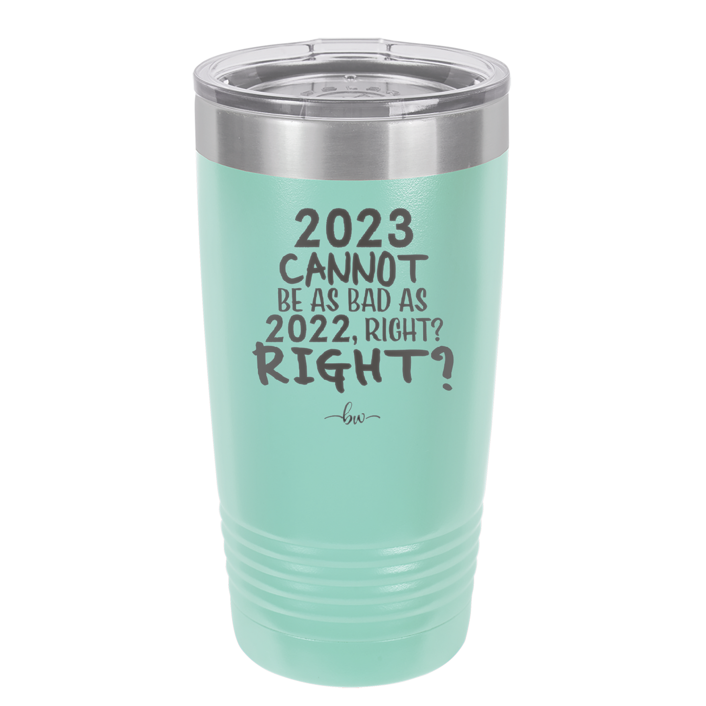 20 oz 2023 cannot be as bas as 2022, right?right? -  seafoam
