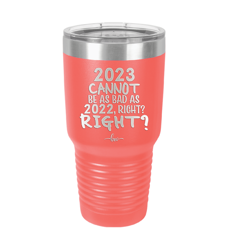 30 oz 2023 cannot be as bas as 2022, right?right? -  coral