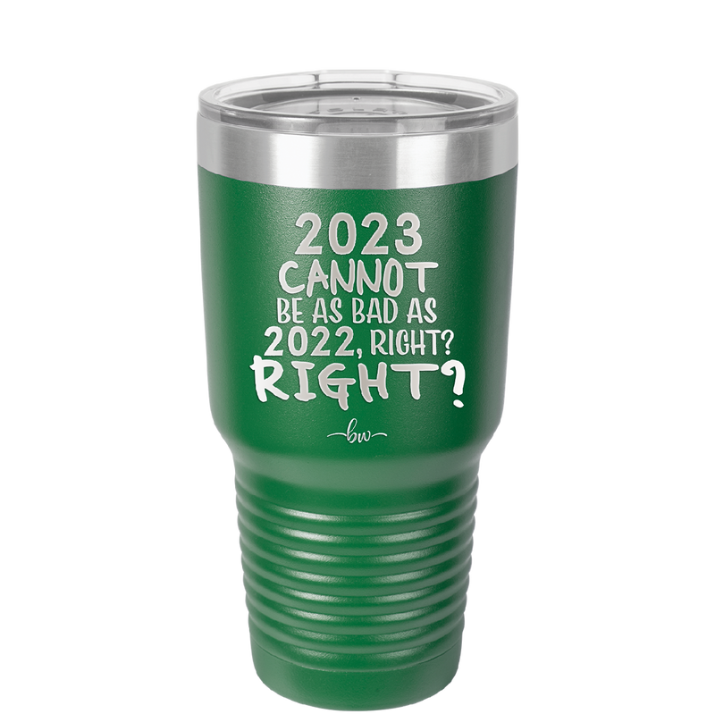 30 oz 2023 cannot be as bas as 2022, right?right? -  green
