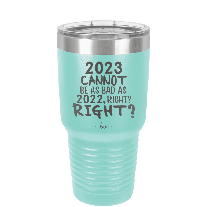 30 oz 2023 cannot be as bas as 2022, right?right? -  seafoam