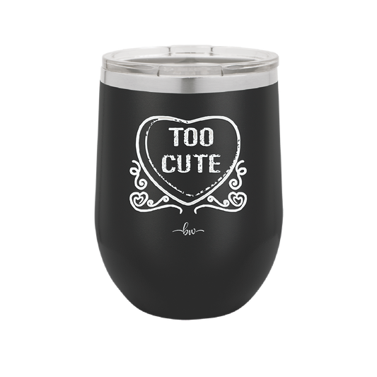 Candy Heart Too Cute - Laser Engraved Stainless Steel Drinkware - 1765 -