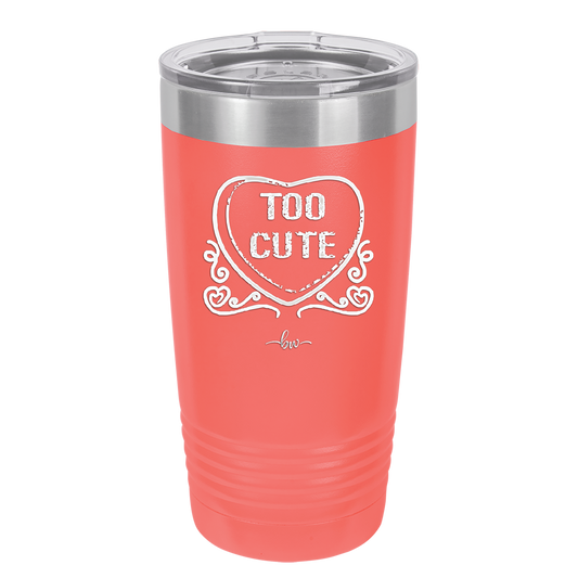 Candy Heart Too Cute - Laser Engraved Stainless Steel Drinkware - 1765 -