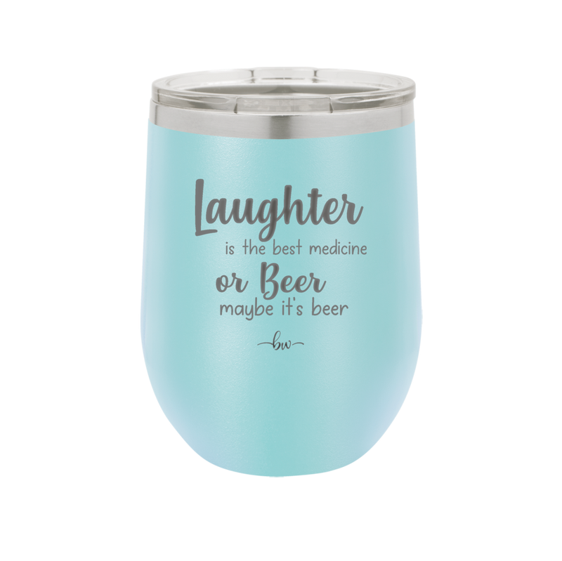 Laughter is the Best Medicine.  Or Beer.  Maybe it's Beer - Laser Engraved Stainless Steel Drinkware - 1781 -