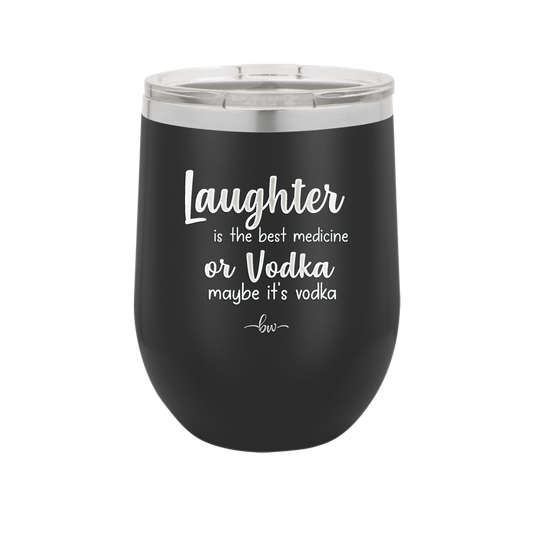 Laughter is the Best Medicine.  Or Vodka.  Maybe it's Vodka - Laser Engraved Stainless Steel Drinkware - 1782 -