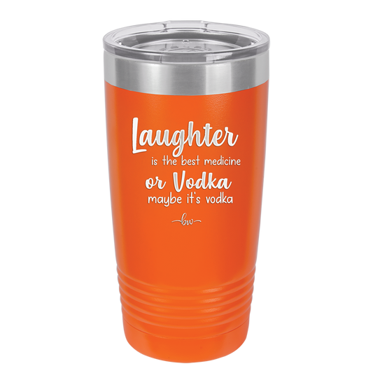 Laughter is the Best Medicine.  Or Vodka.  Maybe it's Vodka - Laser Engraved Stainless Steel Drinkware - 1782 -