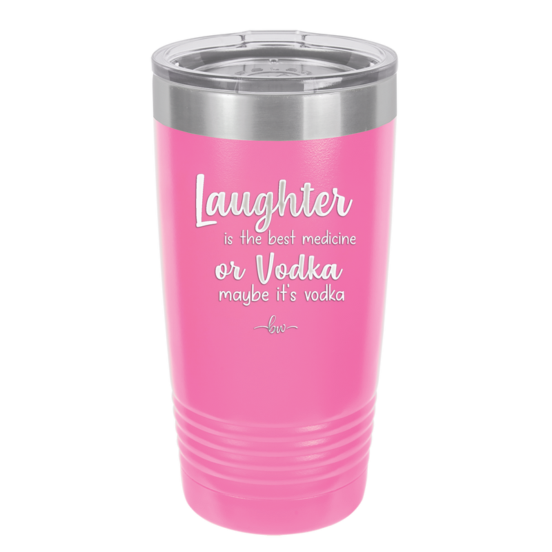Laughter is the Best Medicine.  Or Vodka.  Maybe it's Vodka - Laser Engraved Stainless Steel Drinkware - 1782 -