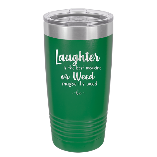 Laughter is the Best Medicine.  Or Weed.  Maybe it's Weed - Laser Engraved Stainless Steel Drinkware - 1783 -