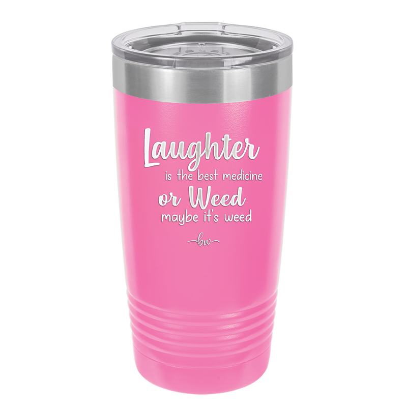 Laughter is the Best Medicine.  Or Weed.  Maybe it's Weed - Laser Engraved Stainless Steel Drinkware - 1783 -