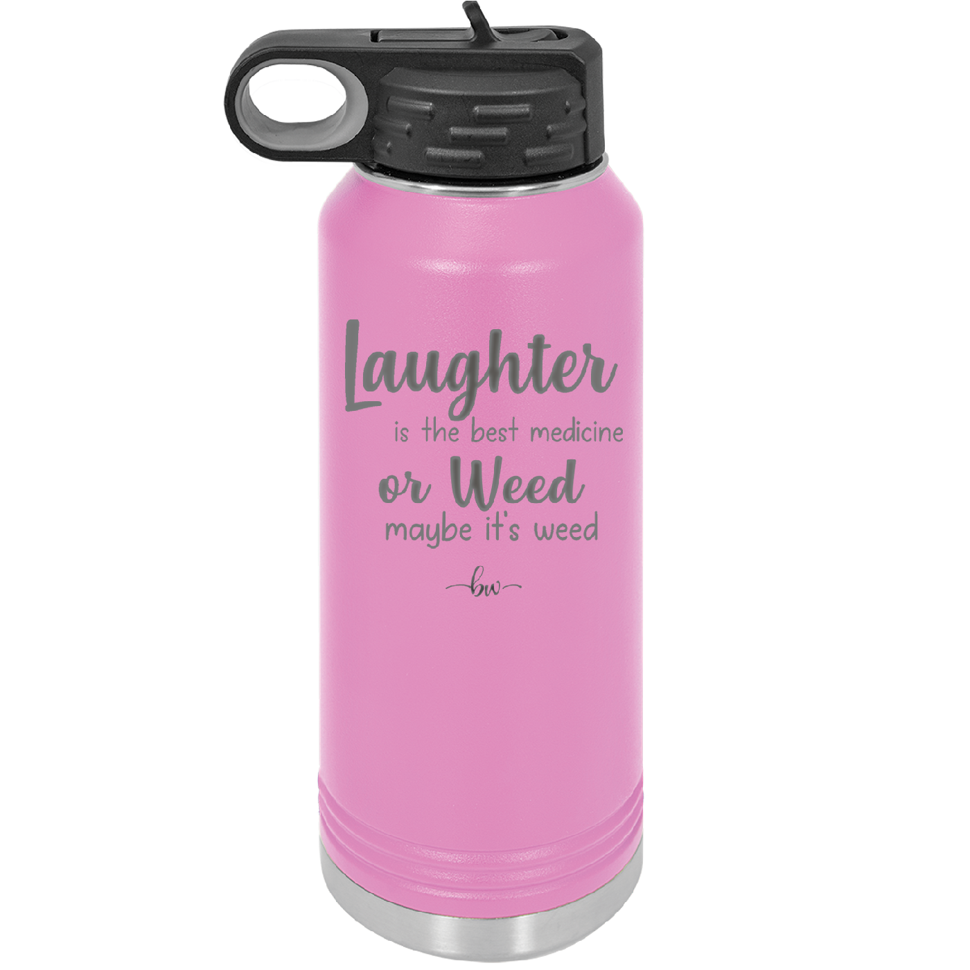 Laughter is the Best Medicine.  Or Weed.  Maybe it's Weed - Laser Engraved Stainless Steel Drinkware - 1783 -