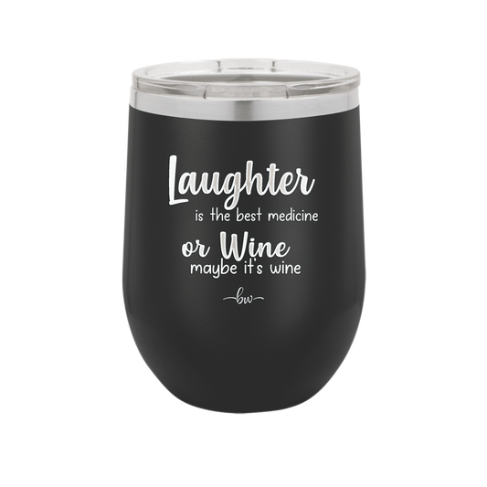 Laughter is the Best Medicine.  Or Wine.  Maybe it's Wine - Laser Engraved Stainless Steel Drinkware - 1784 -