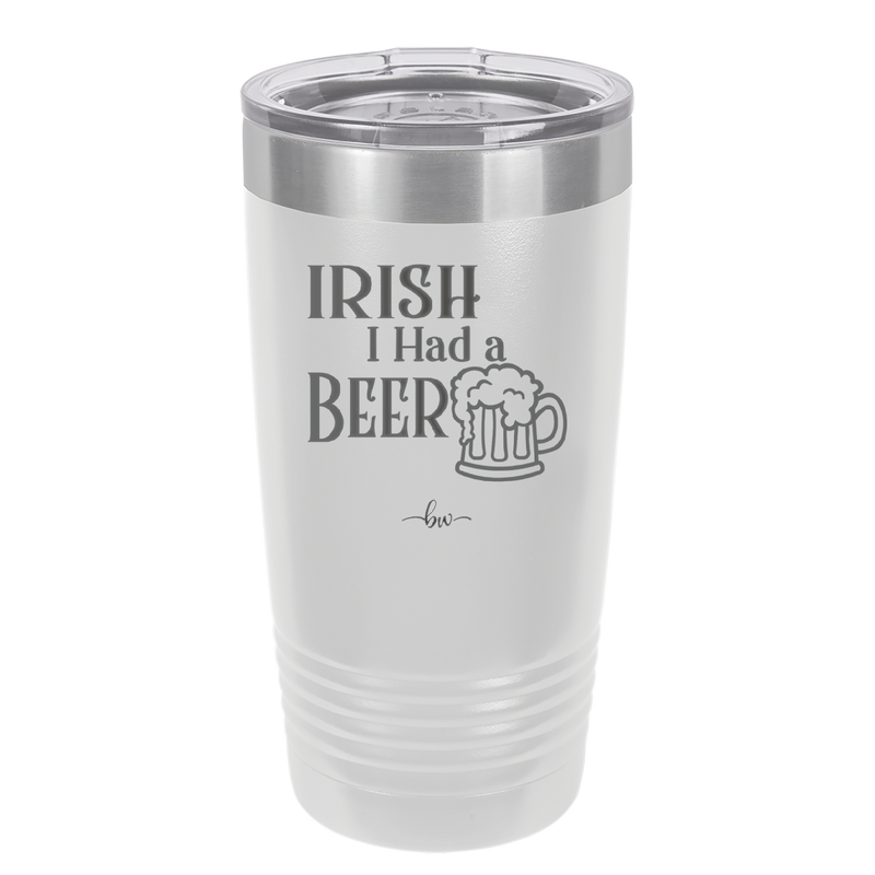 Irish I Had a Beer - Laser Engraved Stainless Steel Drinkware - 1788 -