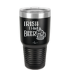 Irish I Had a Beer - Laser Engraved Stainless Steel Drinkware - 1788 -