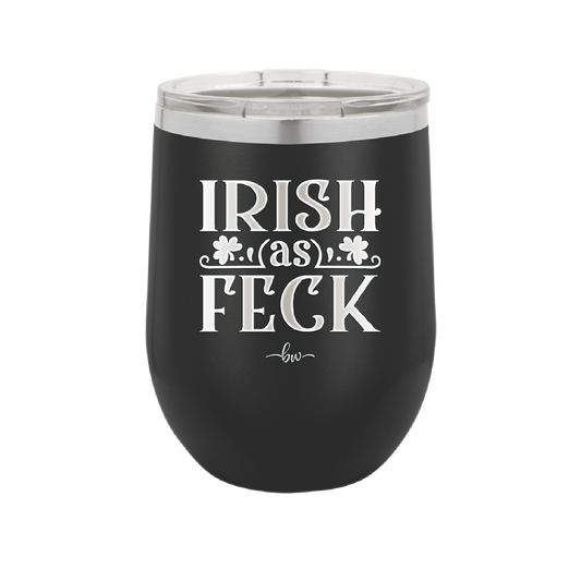 Irish as Feck - Laser Engraved Stainless Steel Drinkware - 1791 -