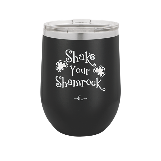 Shake Your Shamrock - Laser Engraved Stainless Steel Drinkware - 1793 -