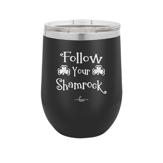 Follow Your Shamrock - Laser Engraved Stainless Steel Drinkware - 1797 -