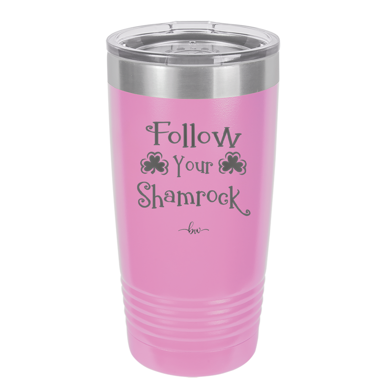 Follow Your Shamrock - Laser Engraved Stainless Steel Drinkware - 1797 -
