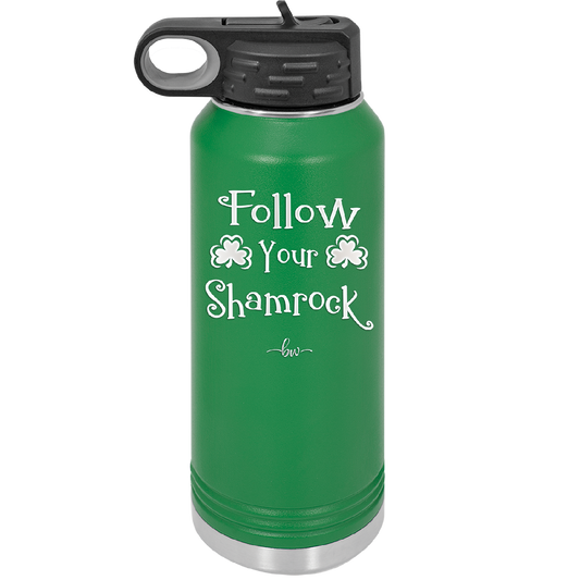 Follow Your Shamrock - Laser Engraved Stainless Steel Drinkware - 1797 -