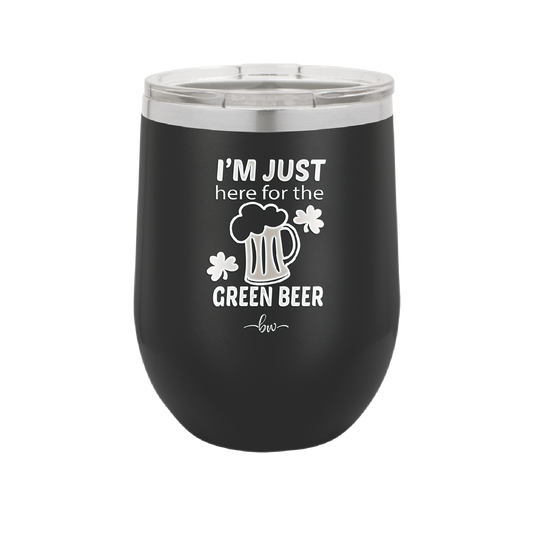 I'm Just Here For the Green Beer - Laser Engraved Stainless Steel Drinkware - 1800 -