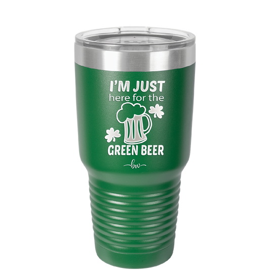 I'm Just Here For the Green Beer - Laser Engraved Stainless Steel Drinkware - 1800 -