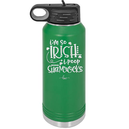 I'm So Irish I Poop Shamrocks - Laser Engraved Stainless Steel Drinkware - 1801 -