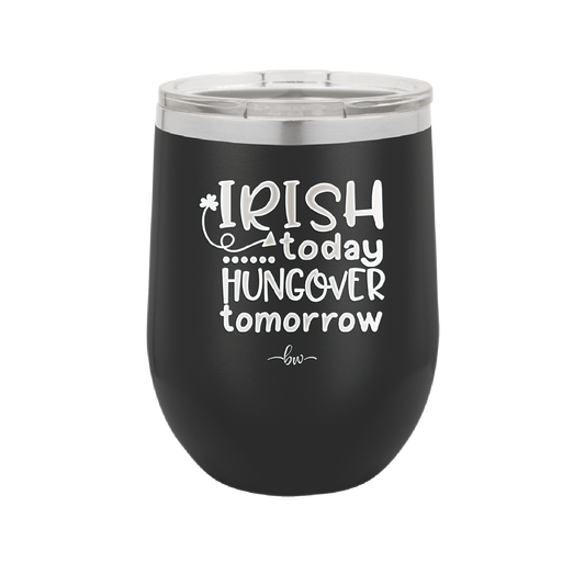 Irish Today Hungover Tomorrow - Laser Engraved Stainless Steel Drinkware - 1808 -