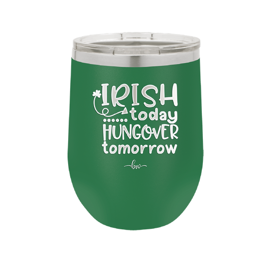 Irish Today Hungover Tomorrow - Laser Engraved Stainless Steel Drinkware - 1808 -