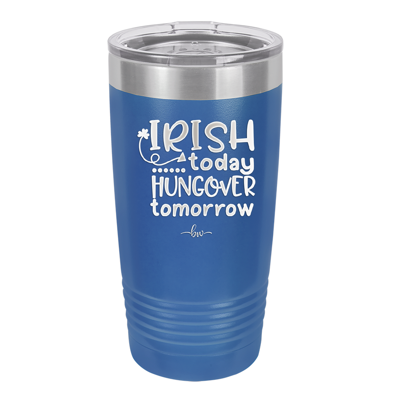 Irish Today Hungover Tomorrow - Laser Engraved Stainless Steel Drinkware - 1808 -
