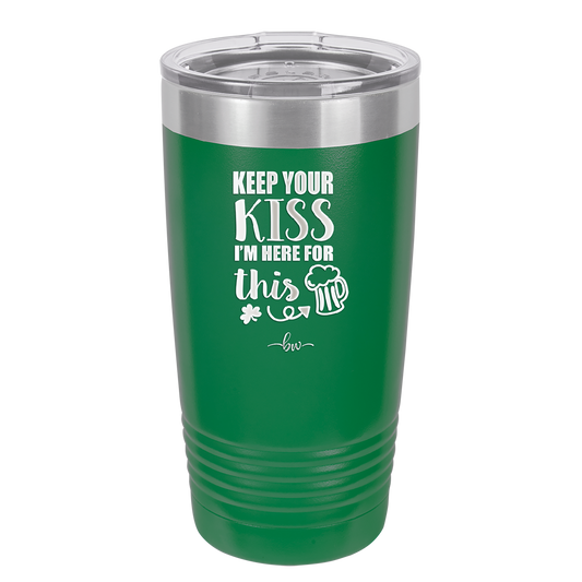 Keep Your Kiss I'm Here for This - Laser Engraved Stainless Steel Drinkware - 1812 -