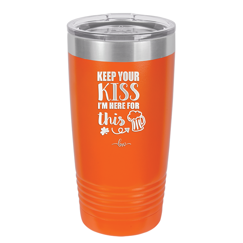 Keep Your Kiss I'm Here for This - Laser Engraved Stainless Steel Drinkware - 1812 -