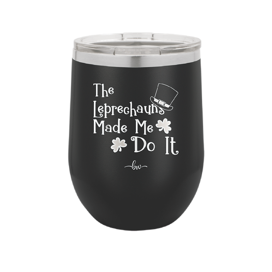 The Leprechauns Made Me Do It - Laser Engraved Stainless Steel Drinkware - 1821 -