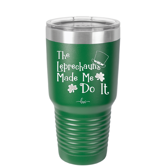 The Leprechauns Made Me Do It - Laser Engraved Stainless Steel Drinkware - 1821 -