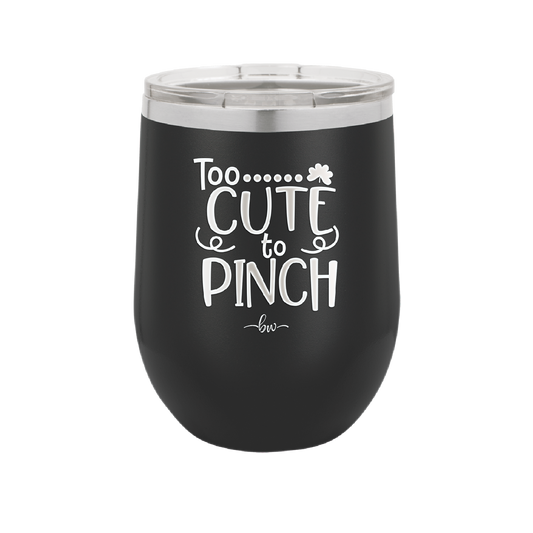 Too Cute to Pinch - Laser Engraved Stainless Steel Drinkware - 1822 -