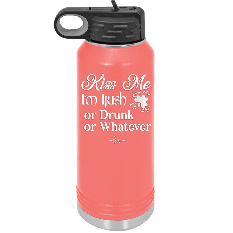 Kiss Me I'm Irish or Drunk or Whatever - Laser Engraved Stainless Steel Drinkware - 1827 -