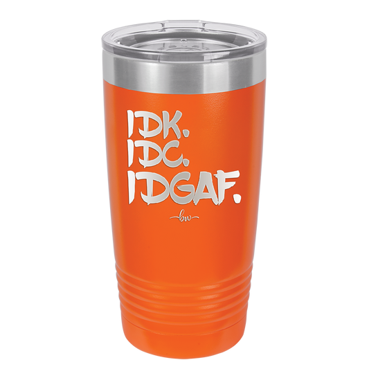 IDK IDC IDGAF - Laser Engraved Stainless Steel Drinkware - 1833 -