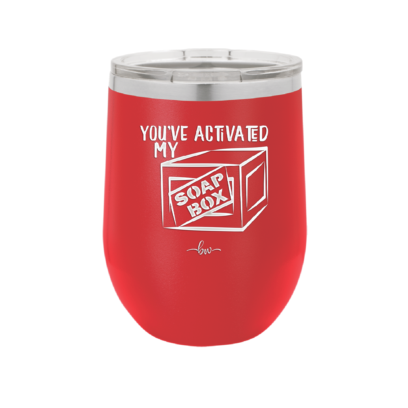 You've Activated My Soap Box - Laser Engraved Stainless Steel Drinkware - 1838 -