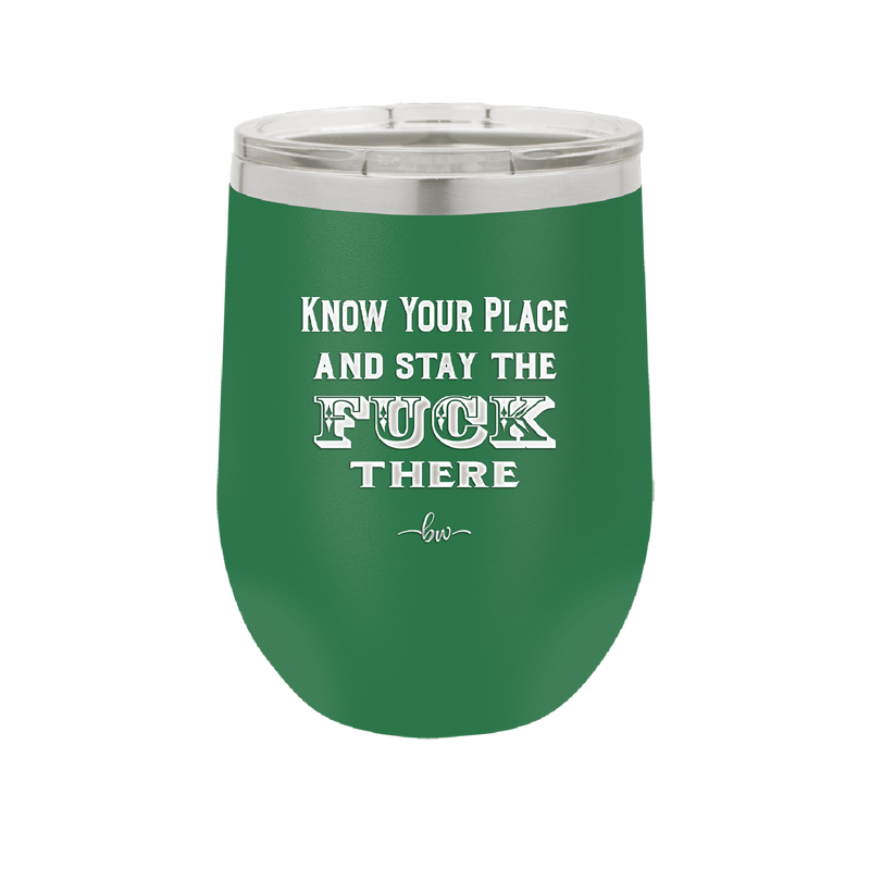 Know Your Place and Stay the Fuck There - Laser Engraved Stainless Steel Drinkware - 1842 -