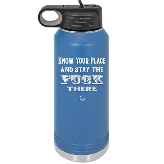 Know Your Place and Stay the Fuck There - Laser Engraved Stainless Steel Drinkware - 1842 -